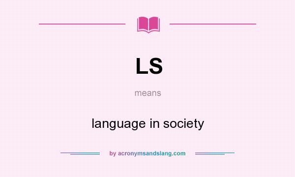 What does LS mean? It stands for language in society