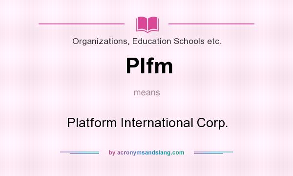 What does Plfm mean? It stands for Platform International Corp.