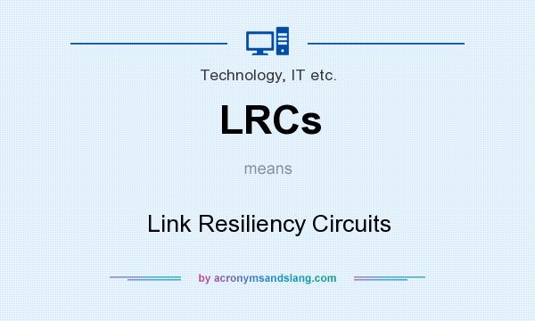 What does LRCs mean? It stands for Link Resiliency Circuits