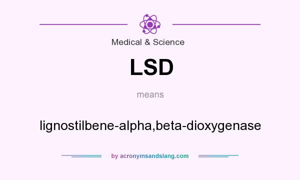 What does LSD mean? It stands for lignostilbene-alpha,beta-dioxygenase