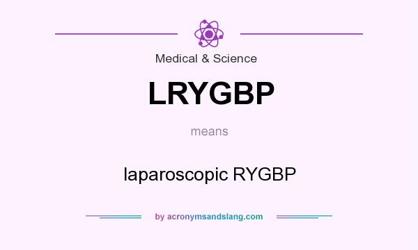 What does LRYGBP mean? It stands for laparoscopic RYGBP