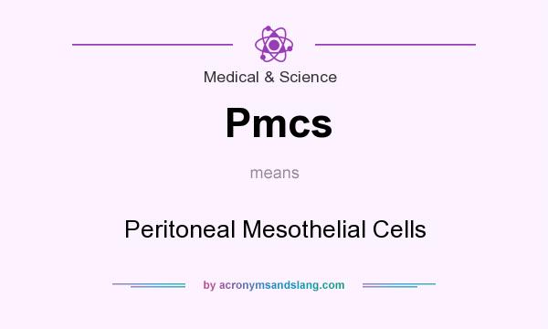 What does Pmcs mean? It stands for Peritoneal Mesothelial Cells
