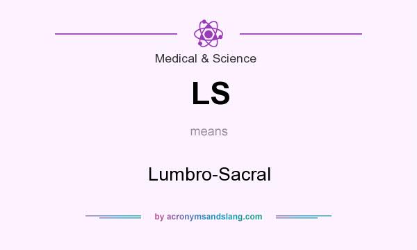 What does LS mean? It stands for Lumbro-Sacral