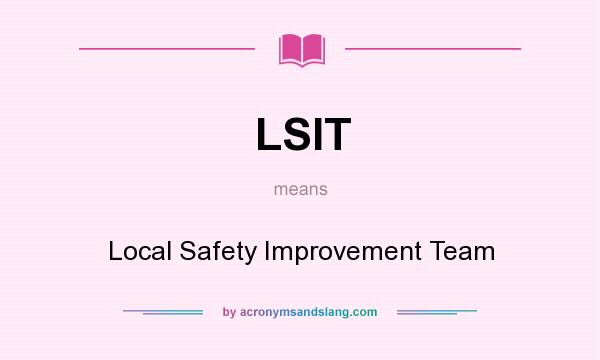 What does LSIT mean? It stands for Local Safety Improvement Team