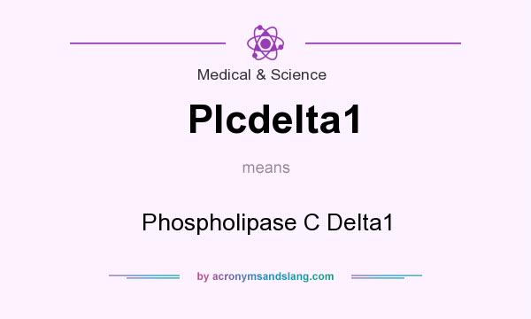What does Plcdelta1 mean? It stands for Phospholipase C Delta1