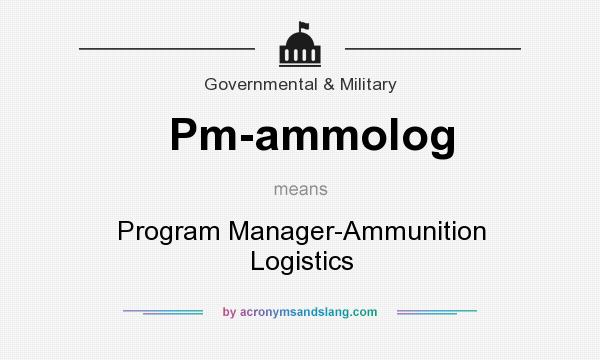 What does Pm-ammolog mean? It stands for Program Manager-Ammunition Logistics