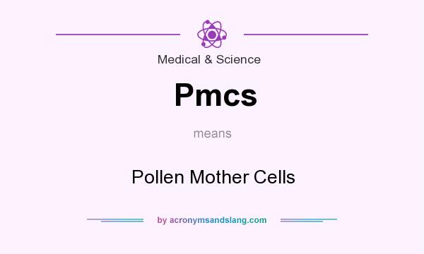 What does Pmcs mean? It stands for Pollen Mother Cells