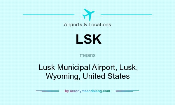 What does LSK mean? It stands for Lusk Municipal Airport, Lusk, Wyoming, United States