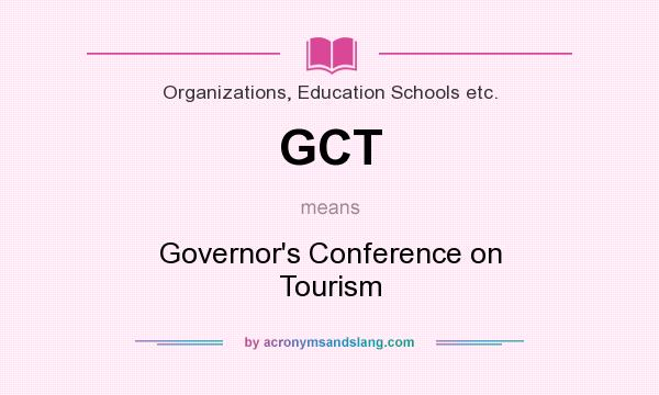 What does GCT mean? It stands for Governor`s Conference on Tourism