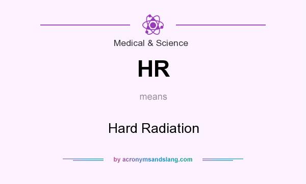 What does HR mean? It stands for Hard Radiation