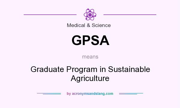 What does GPSA mean? It stands for Graduate Program in Sustainable Agriculture
