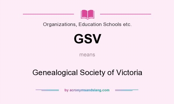 What does GSV mean? It stands for Genealogical Society of Victoria