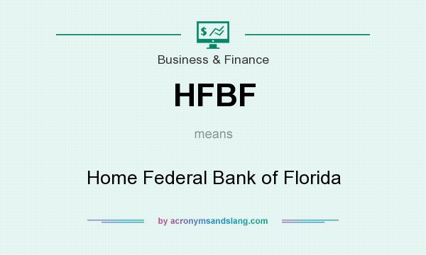 What does HFBF mean? It stands for Home Federal Bank of Florida