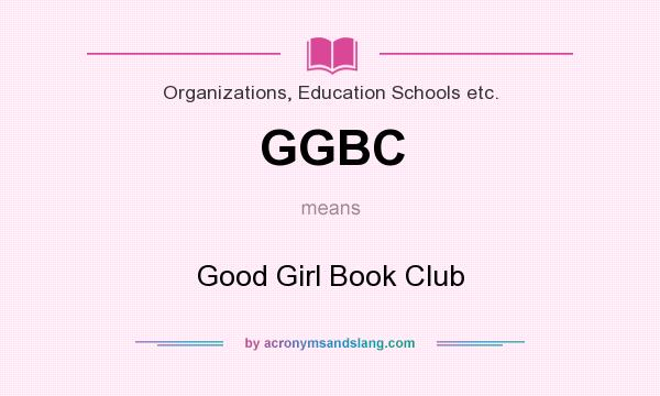 What does GGBC mean? It stands for Good Girl Book Club