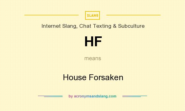 What does HF mean? It stands for House Forsaken