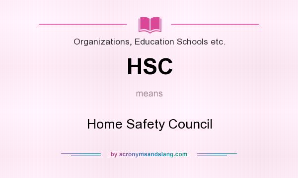 What does HSC mean? It stands for Home Safety Council