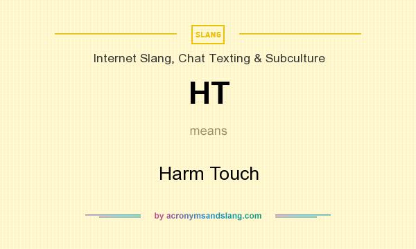 What does HT mean? It stands for Harm Touch
