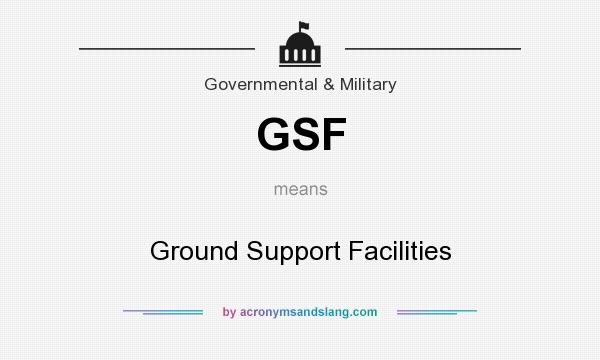 What does GSF mean? It stands for Ground Support Facilities