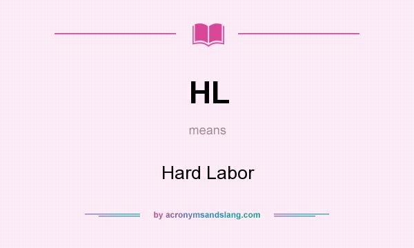 What does HL mean? It stands for Hard Labor