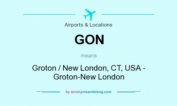 What does GON mean? It stands for Groton / New London, CT, USA - Groton-New London