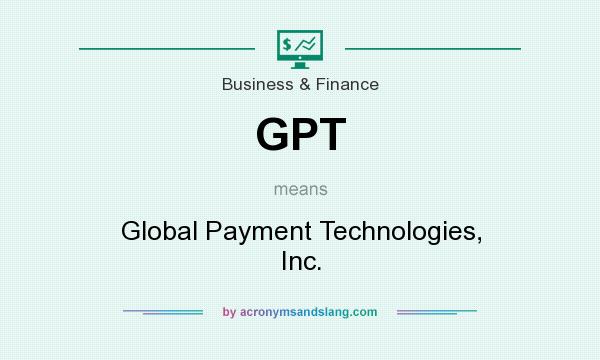 What does GPT mean? It stands for Global Payment Technologies, Inc.