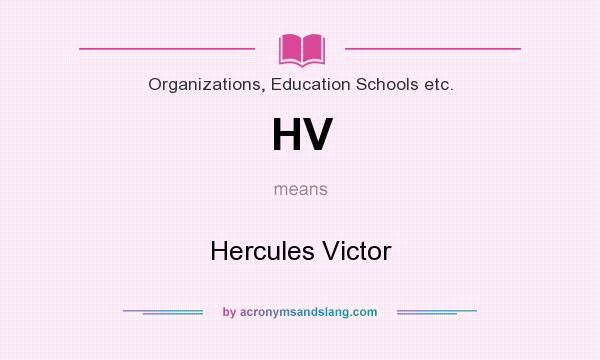 What does HV mean? It stands for Hercules Victor