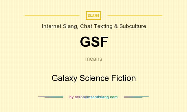 What does GSF mean? It stands for Galaxy Science Fiction
