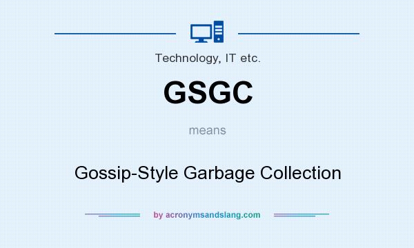 What does GSGC mean? It stands for Gossip-Style Garbage Collection