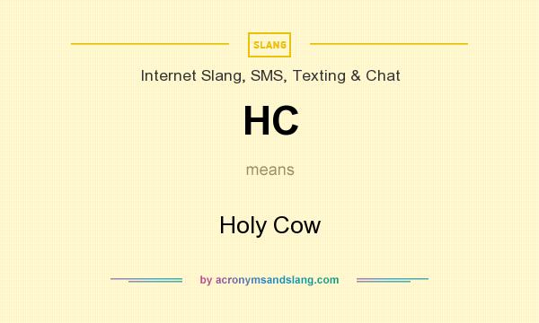 What does HC mean? It stands for Holy Cow