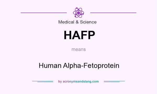 What does HAFP mean? It stands for Human Alpha-Fetoprotein