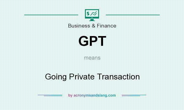 What does GPT mean? It stands for Going Private Transaction