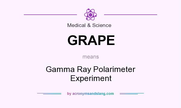 What does GRAPE mean? It stands for Gamma Ray Polarimeter Experiment