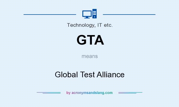 What does GTA mean? It stands for Global Test Alliance