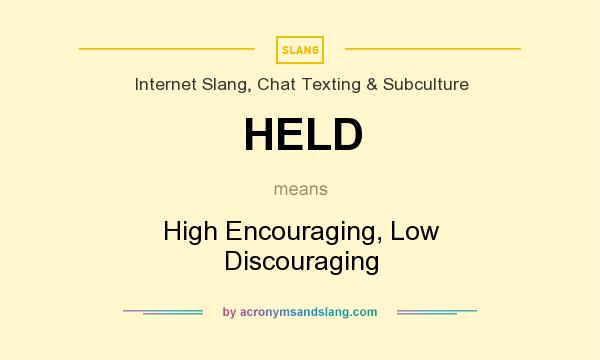 What does HELD mean? It stands for High Encouraging, Low Discouraging