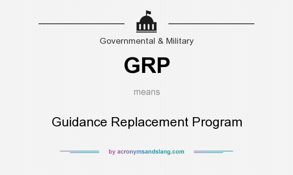 What does GRP mean? It stands for Guidance Replacement Program