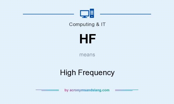 What does HF mean? It stands for High Frequency