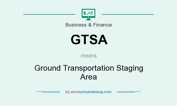 What does GTSA mean? It stands for Ground Transportation Staging Area