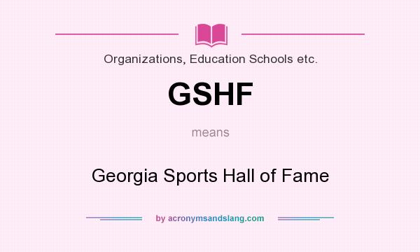 What does GSHF mean? It stands for Georgia Sports Hall of Fame