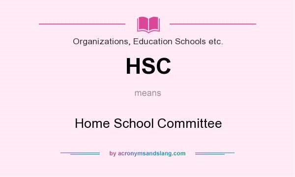 What does HSC mean? It stands for Home School Committee