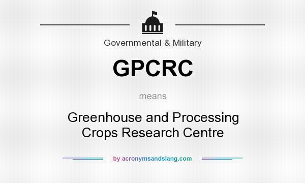 What does GPCRC mean? It stands for Greenhouse and Processing Crops Research Centre