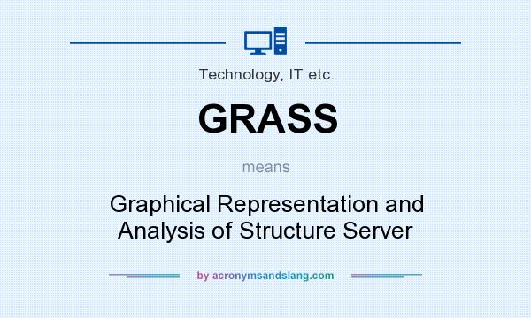 What does GRASS mean? It stands for Graphical Representation and Analysis of Structure Server