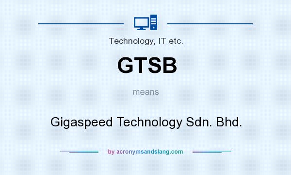 What does GTSB mean? It stands for Gigaspeed Technology Sdn. Bhd.