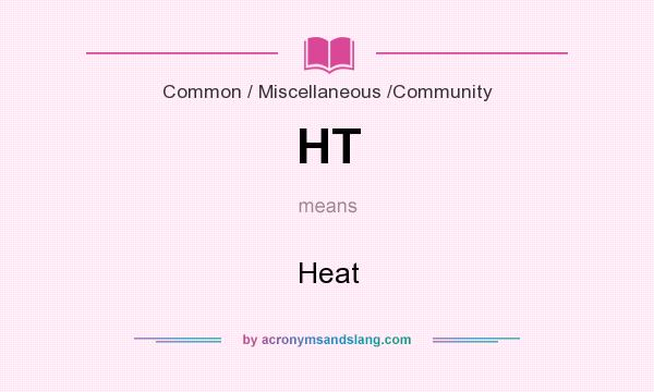 What does HT mean? It stands for Heat