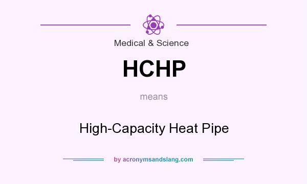 What does HCHP mean? It stands for High-Capacity Heat Pipe