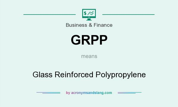 What does GRPP mean? It stands for Glass Reinforced Polypropylene