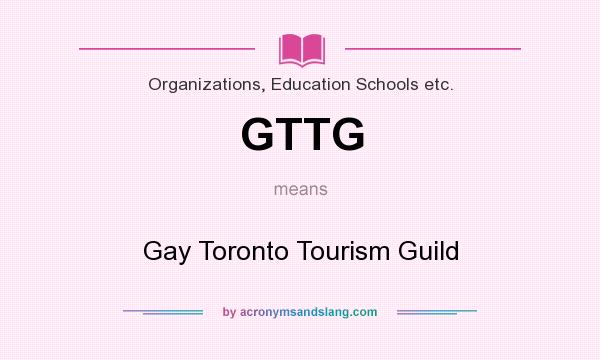 What does GTTG mean? It stands for Gay Toronto Tourism Guild