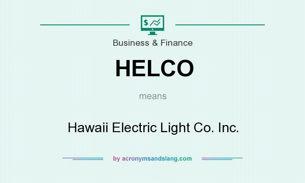 What does HELCO mean? It stands for Hawaii Electric Light Co. Inc.