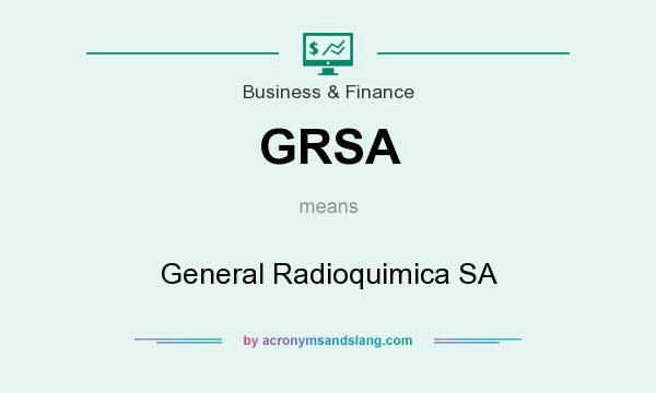 What does GRSA mean? It stands for General Radioquimica SA
