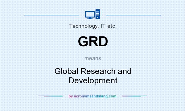 What does GRD mean? It stands for Global Research and Development