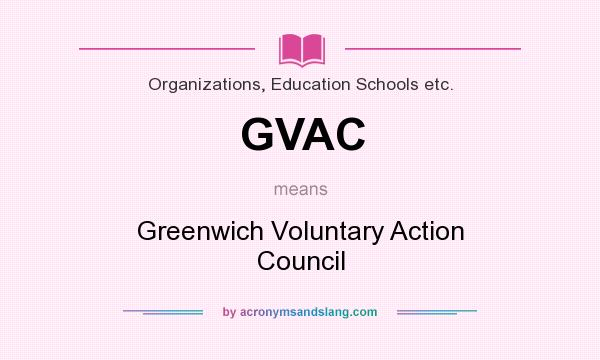 What does GVAC mean? It stands for Greenwich Voluntary Action Council